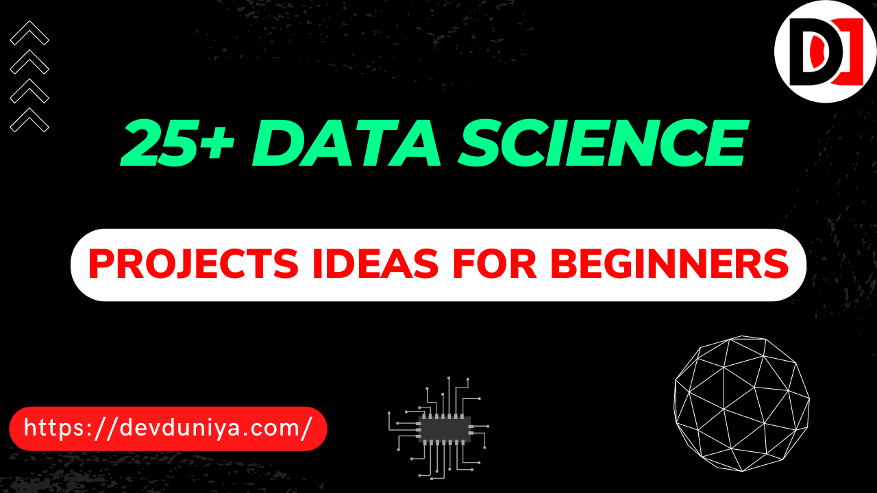 Top 25+ Data Science Projects Ideas for Beginners in 2025 | Top Interesting Data Science Projects Ideas- Devduniya