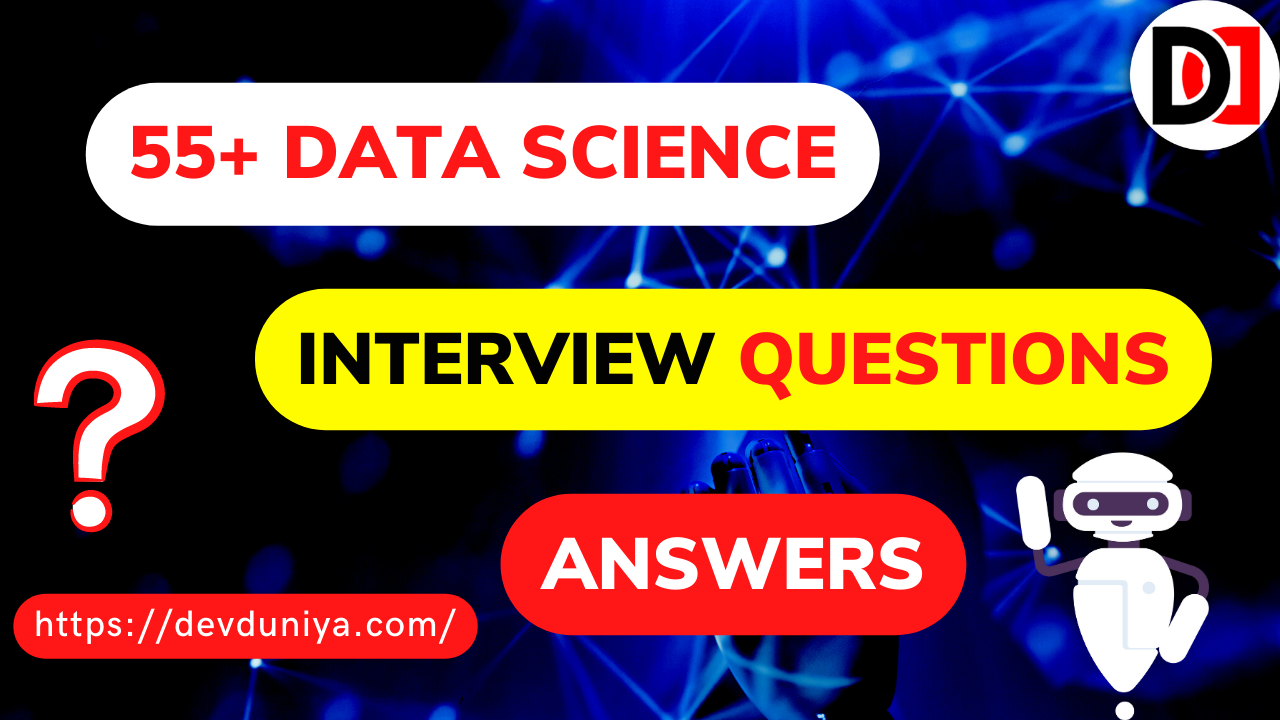 Top 55+ Data Science Interview Questions and Answers in 2025 | Data Science Interview Questions and Answers for Beginners- Devduniya