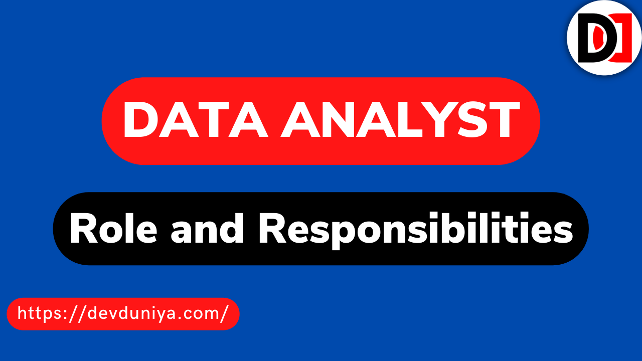 Role and Responsibilities of a Data Analyst in 2025 | Describe Responsibilities of a Data Analyst in Details- Devduniya
