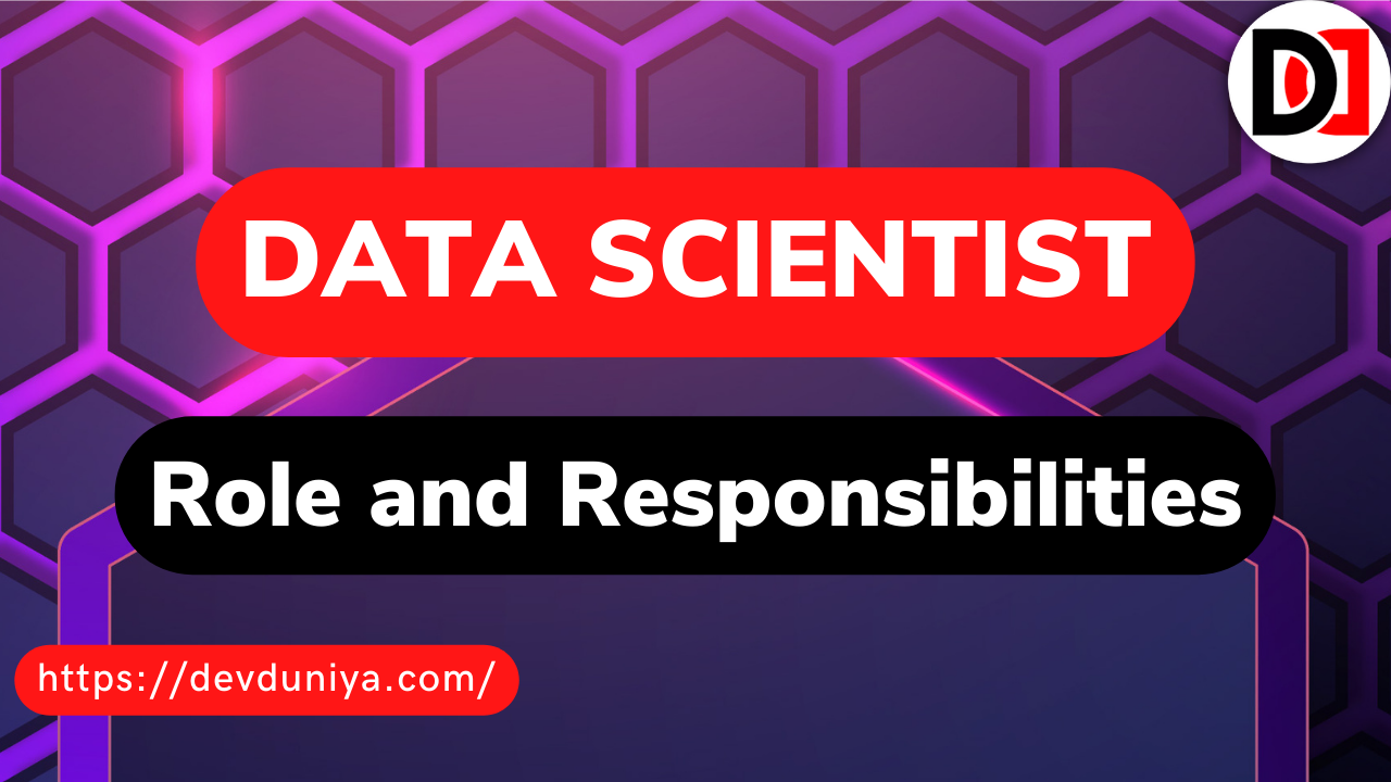 Role and Responsibilities of a Data Scientist in 2025 | Describe Responsibilities of a Data Scientist in Details- Devduniya