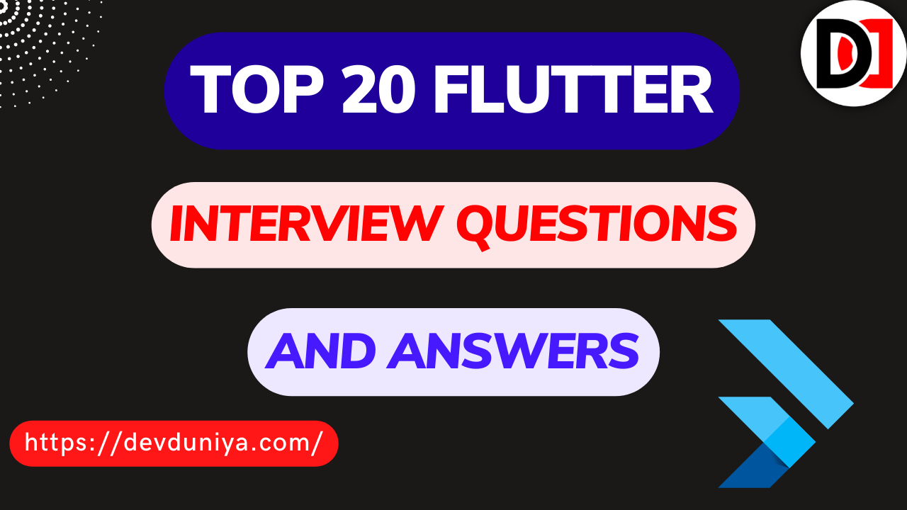 Top 20 Flutter Interview Questions and Answers for Job Seekers in 2025- Devduniya