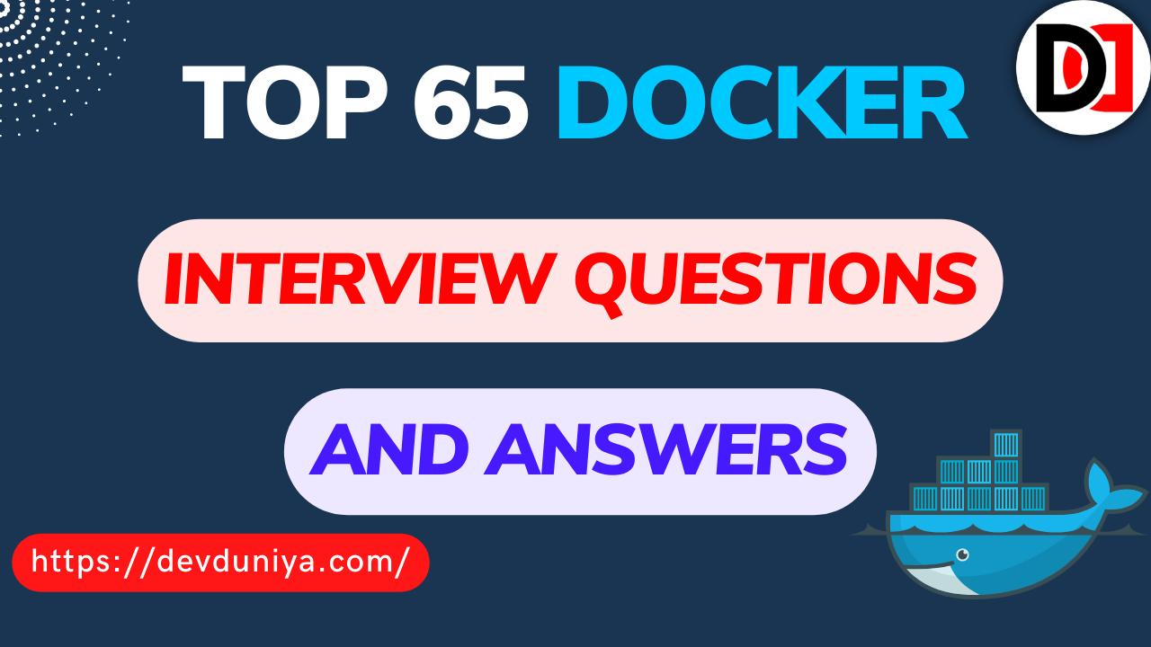 Top 65 Docker Interview Questions and Answers in 2025: A Comprehensive Guide to Impress Your Interviewer- Devduniya