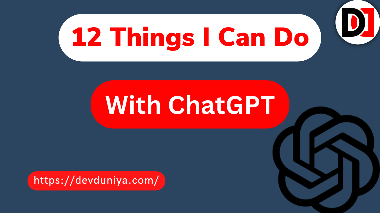 12 Things I Can Do With ChatGPT: A Comprehensive Guide - DevDuniya