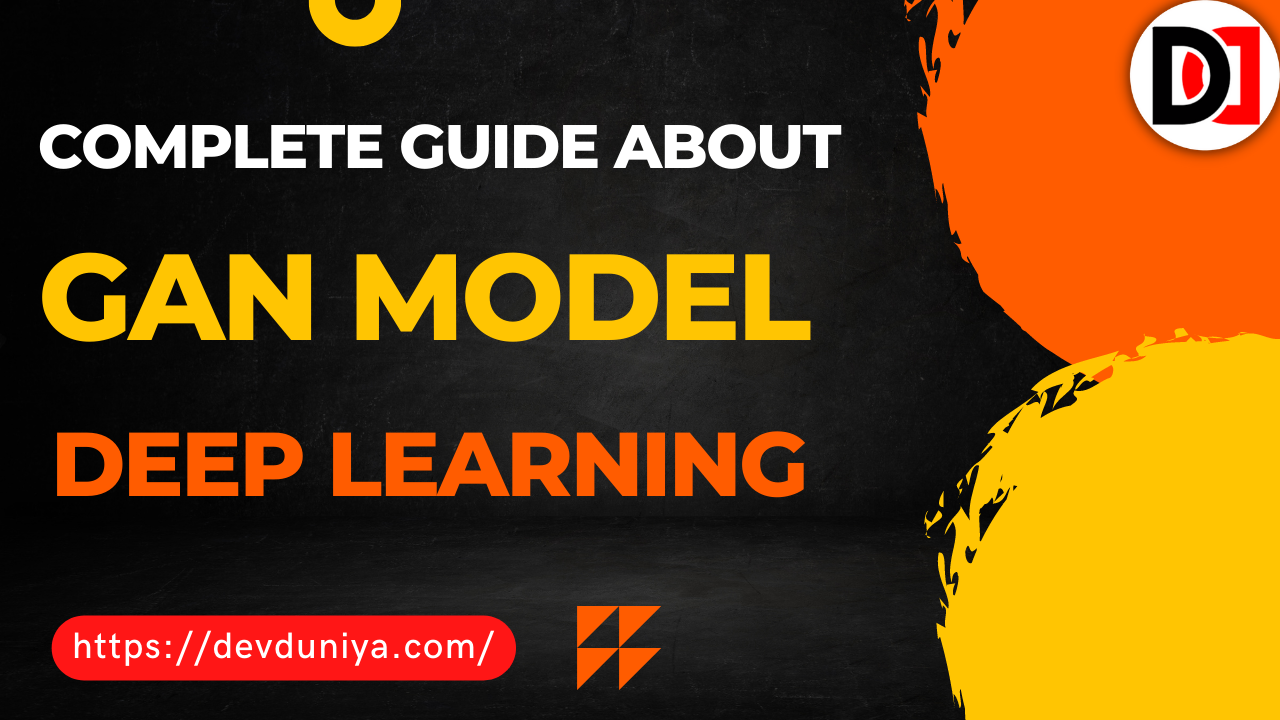 Complete Guide About GAN Model in Deep Learning- DevDuniya